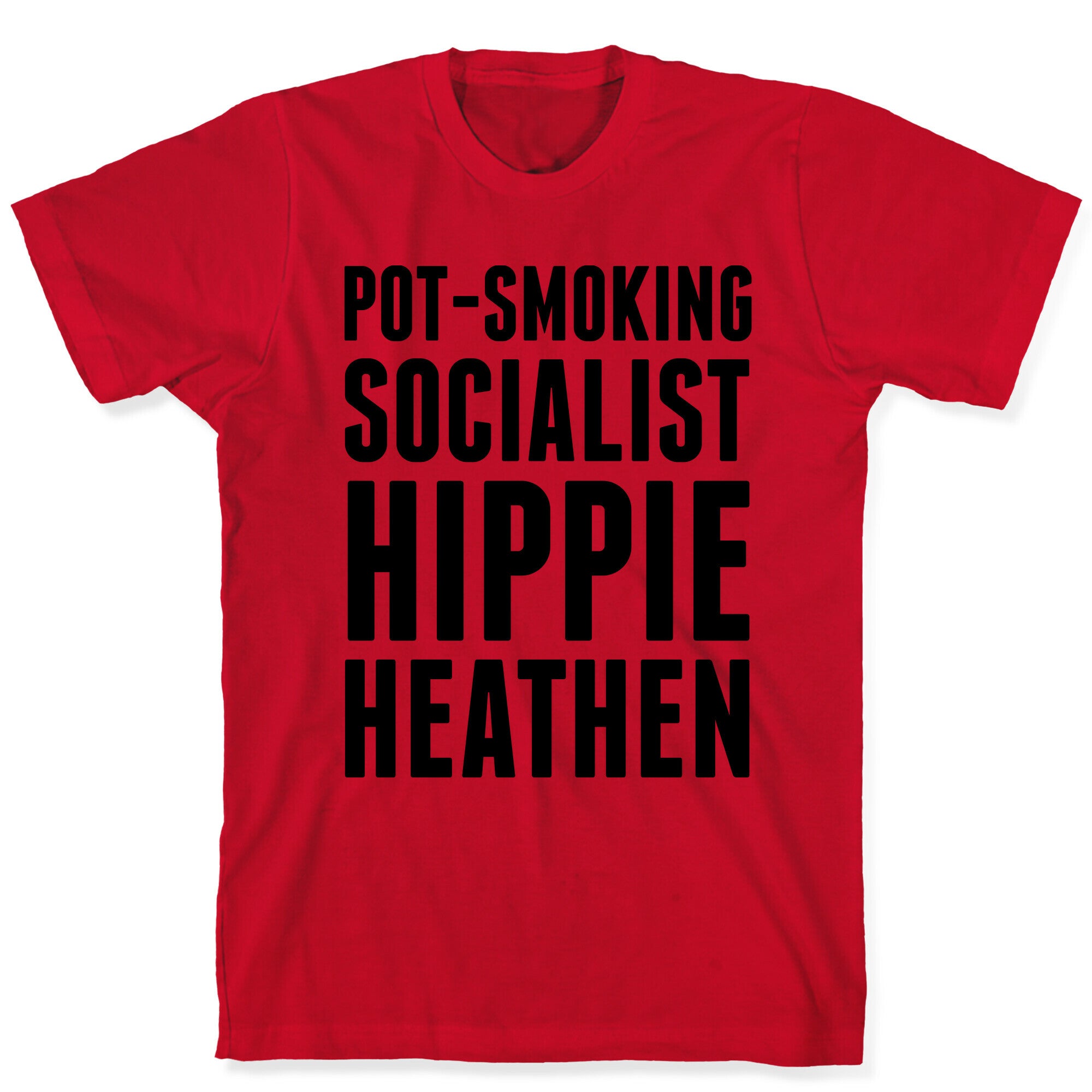 Pot Smoking Socialist Hippie Heathen T-Shirt